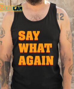 Say What Again Shirt 5 1