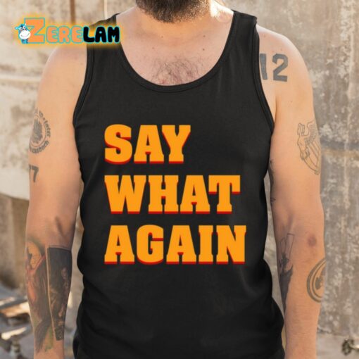 Say What Again Shirt