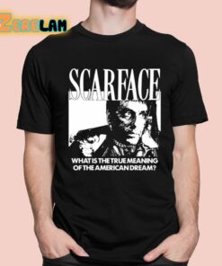 Scarface What Is The True Meaning Of The American Dream Shirt