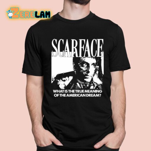 Scarface What Is The True Meaning Of The American Dream Shirt