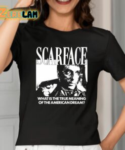 Scarface What Is The True Meaning Of The American Dream Shirt 2 1