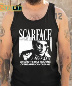 Scarface What Is The True Meaning Of The American Dream Shirt 5 1