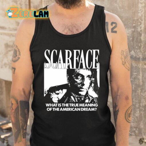 Scarface What Is The True Meaning Of The American Dream Shirt