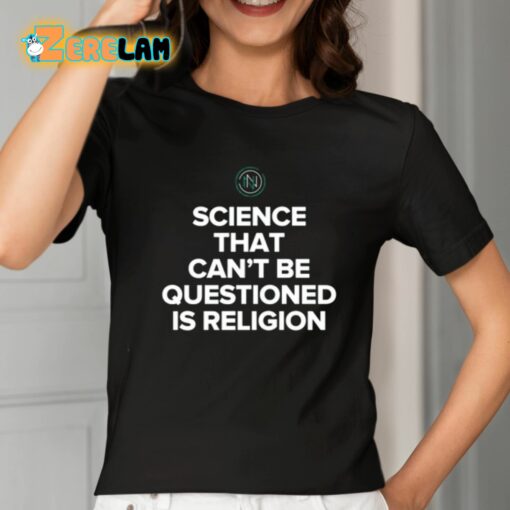 Science That Can’t Be Questioned Is Religion Shirt