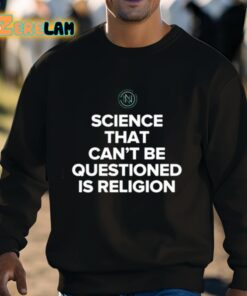 Science That Cant Be Questioned Is Religion Shirt 3 1