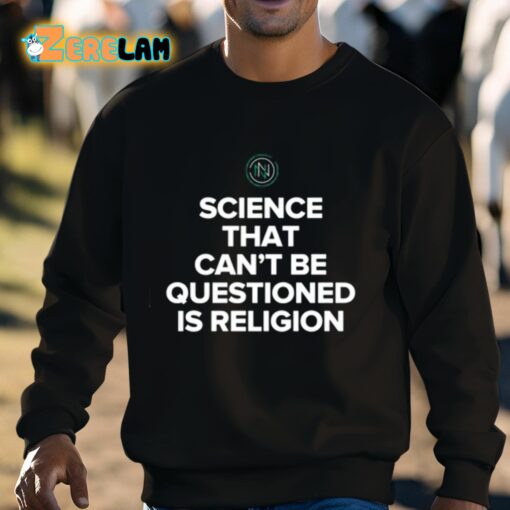 Science That Can’t Be Questioned Is Religion Shirt