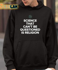 Science That Cant Be Questioned Is Religion Shirt 4 1