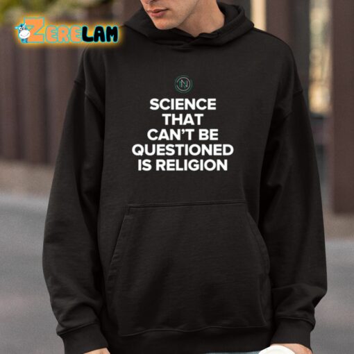 Science That Can’t Be Questioned Is Religion Shirt