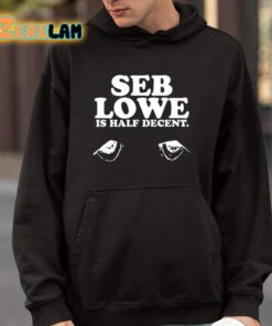 Seb Lowe Is Half Decent Shirt 4 1