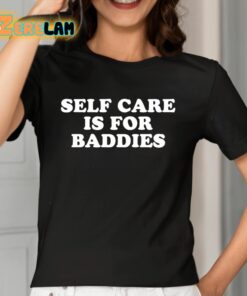Self Care Is For Baddies Shirt 2 1