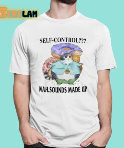 Self-Control Nah Sounds Made Up Shirt