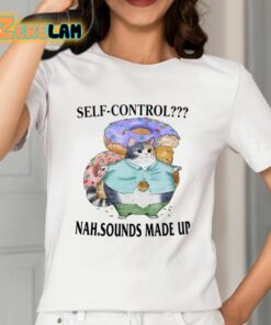 Self Control Nah Sounds Made Up Shirt 2 1