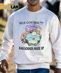 Self Control Nah Sounds Made Up Shirt 3 1