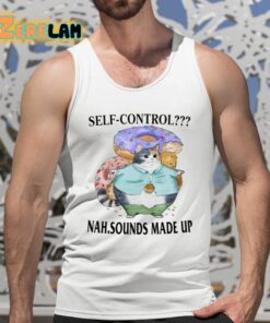Self Control Nah Sounds Made Up Shirt 5 1