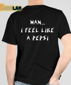 Shaniacidal Twaindencies Man I Feel Like A Pepsi Shirts 6 1