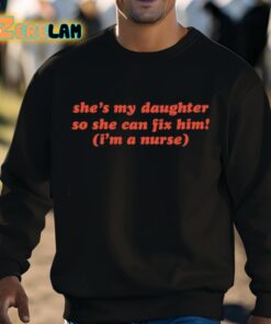 Shes My Daughter So She Can Fix Him Im A Nurse Shirt 3 1