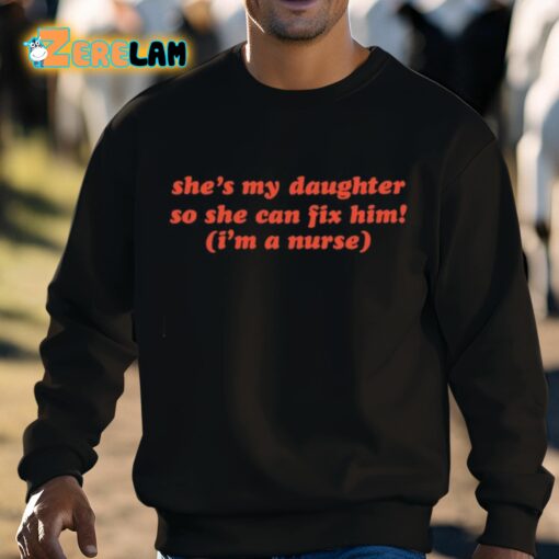 She’s My Daughter So She Can Fix Him I’m A Nurse Shirt