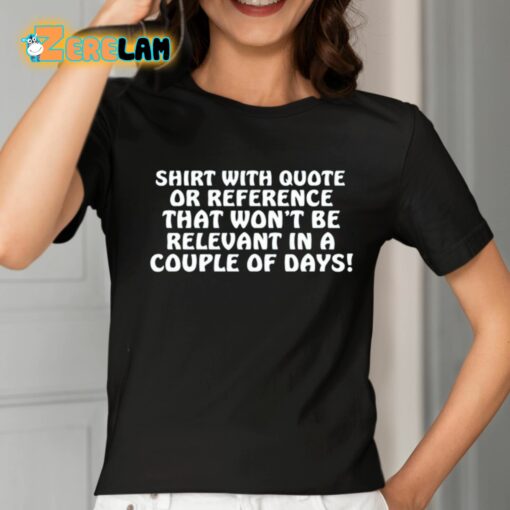 Shirt With Quote Or Reference That Won’t Be Relevant In A Couple Of Days Shirt