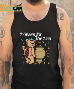 Shithead Steve I Yearn For The Urn Shirt 5 1