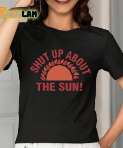 Shut Up About The Sun Shirt 2 1