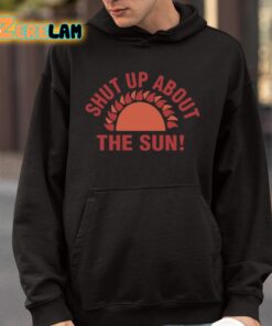 Shut Up About The Sun Shirt 4 1