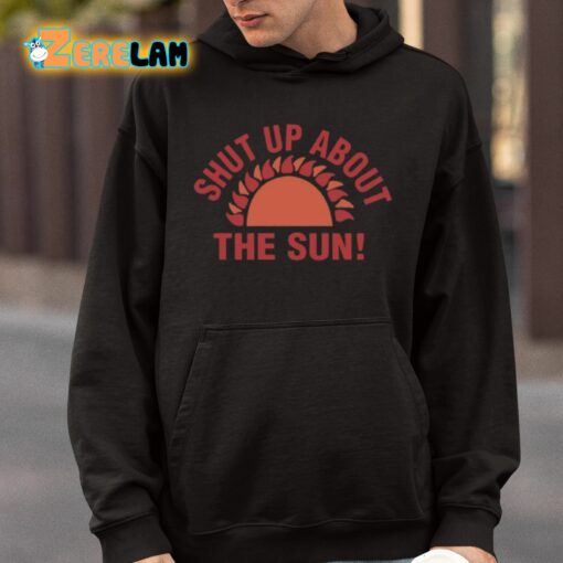 Shut Up About The Sun Shirt