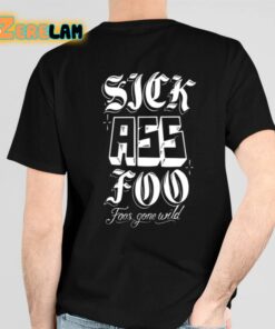 Sick Ass Foo Foos Gone Wild Shirts 6 1