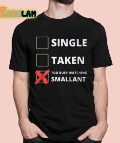 Single Taken Too Busy Watching Smallant Shirt