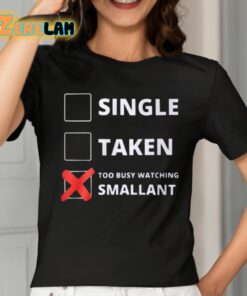 Single Taken Too Busy Watching Smallant Shirt 2 1
