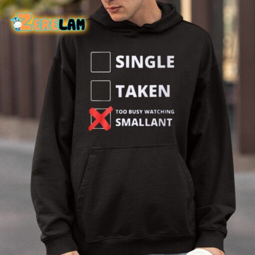 Single Taken Too Busy Watching Smallant Shirt