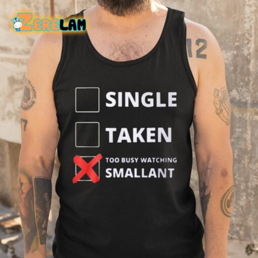 Single Taken Too Busy Watching Smallant Shirt