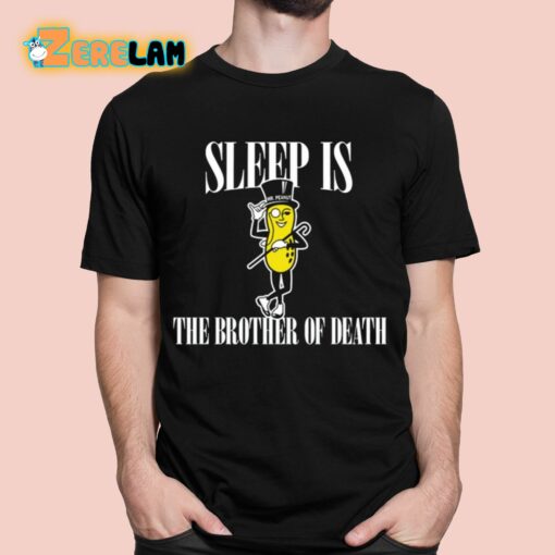 Sleep Is Mr. Peanut The Brother Of Death Shirt