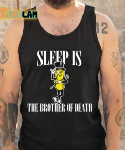 Sleep Is Mr Peanut The Brother Of Death Shirt 5 1
