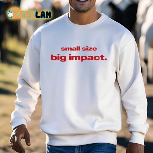 Small Size Big Impact Shirt