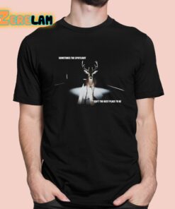 Sometimes The Spotlight Isnt The Best Place To Be Shirt 1 1