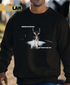 Sometimes The Spotlight Isnt The Best Place To Be Shirt 3 1