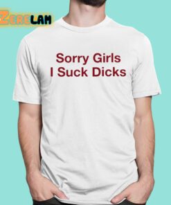 Sorry Girls I Suck Dicks Shirt