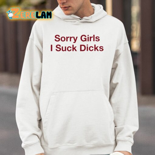 Sorry Girls I Suck Dicks Shirt