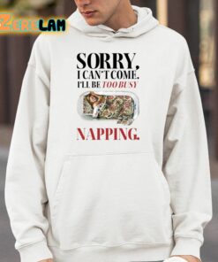Sorry I Cant Come Ill Be Too Busy Napping Shirt 4 1