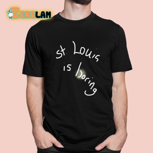 St. Louis Is Boring Shirt