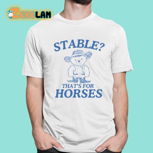 Stable That’s For Horses Shirt