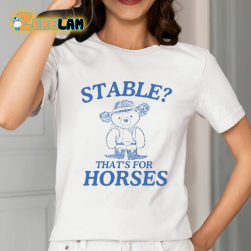Stable That’s For Horses Shirt