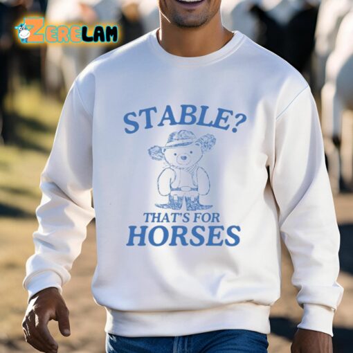 Stable That’s For Horses Shirt