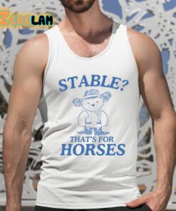 Stable Thats For Horses Shirt 5 1