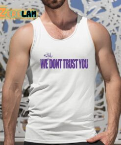 Still We Dont Trust You Shirt 5 1