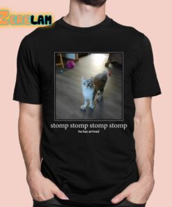 Stomp Stomp Stomp Stomp He Has Arrived Shirt