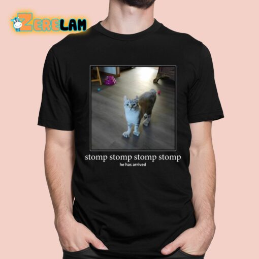 Stomp Stomp Stomp Stomp He Has Arrived Shirt