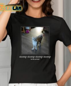 Stomp Stomp Stomp Stomp He Has Arrived Shirt 2 1