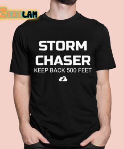 Storm Chaser Keep Back 500 Feet Shirt 1 1