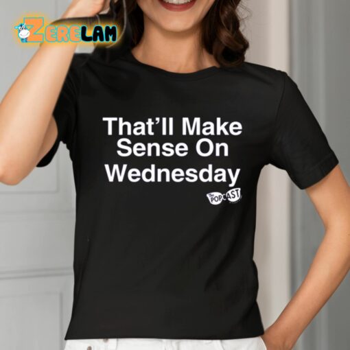 That’ll Make Sense On Wednesday Shirt